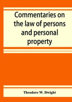 Commentaries on the law of persons and personal property