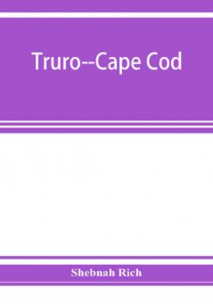 Truro--Cape Cod; or Land marks and sea marks