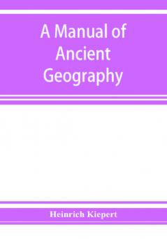 A manual of ancient geography