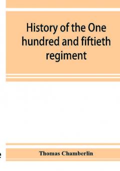 History of the One hundred and fiftieth regiment Pennsylvania volunteers Second regiment Bucktail brigade