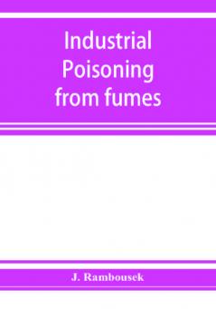 Industrial poisoning from fumes gases and poisons of manufacturing processes