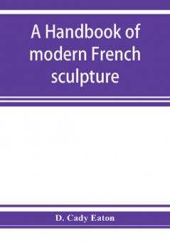 A handbook of modern French sculpture