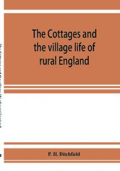 The cottages and the village life of rural England