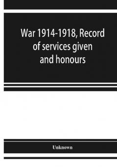 War 1914-1918 Record of services given and honours attained by members of the Chinese Customs Service