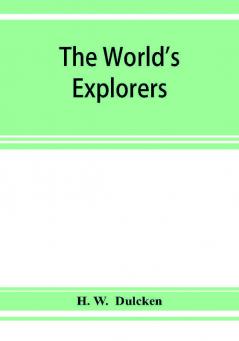 The world's explorers or Travels and adventures