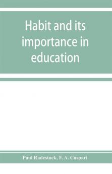 Habit and its importance in education; an essay in pedagogical psychology