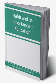 Habit and its importance in education; an essay in pedagogical psychology