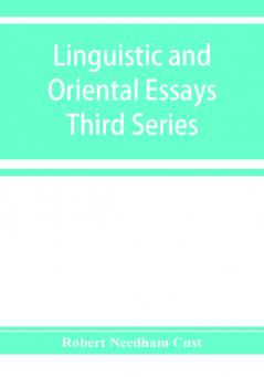 Linguistic and oriental essays. Written from the year 1840 to 1903