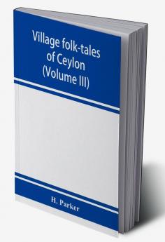 Village folk-tales of Ceylon (Volume III)