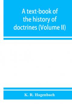 A text-book of the history of doctrines (Volume II)