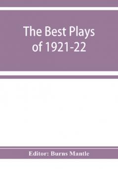 The Best plays of 1921-22 and the year book of the Drama in America