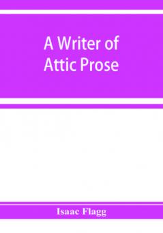 A writer of Attic prose; models from Xenophon exercises and guide a vocabulary of Attic prose usage