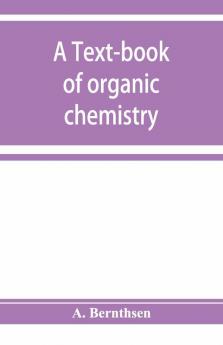 A Text-Book Of Organic Chemistry