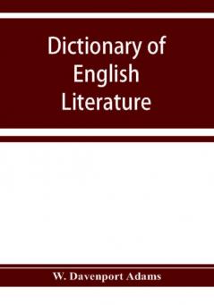 Dictionary of English literature; being a comprehensive guide to English authors and their works