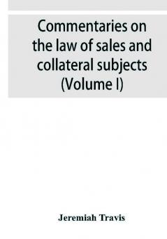 Commentaries on the law of sales and collateral subjects (Volume I)