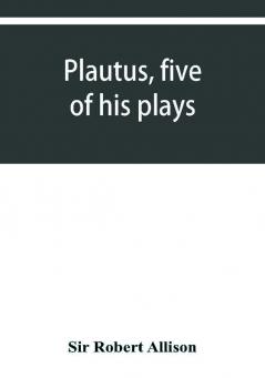 Plautus five of his plays