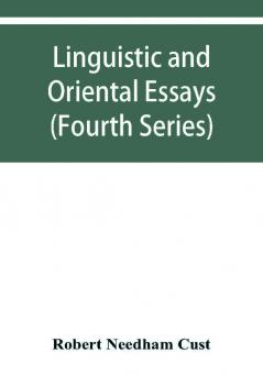 Linguistic and oriental essays. Written from the year 1861 to 1895 (Fourth Series)