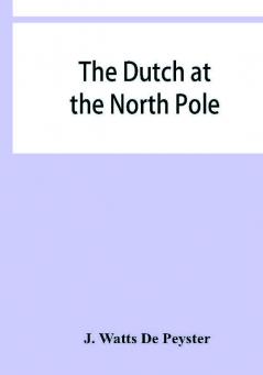 The Dutch at the North pole and the Dutch in Maine. A paper read before the New York historical society 3d March 1857