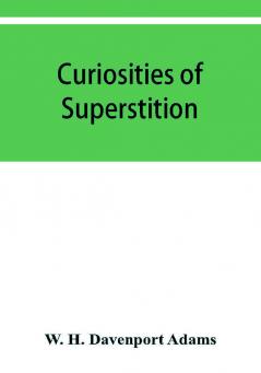 Curiosities of superstition and sketches of some unrevealed religions