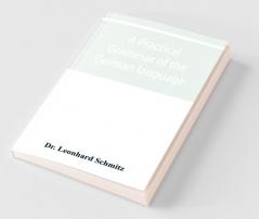 A Practical Grammar Of The German Language