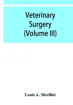 Veterinary surgery (Volume III) Veterinary surgical Operations