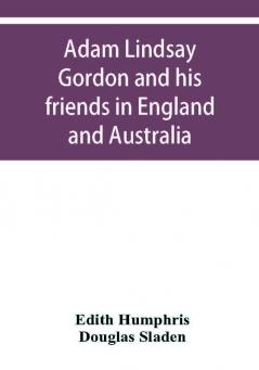 Adam Lindsay Gordon and his friends in England and Australia