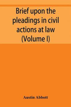 Brief upon the pleadings in civil actions at law in equity and under the new procedure (Volume I)
