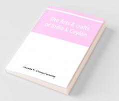 The Arts & Crafts Of India & Ceylon