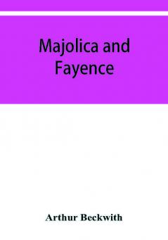 Majolica and fayence