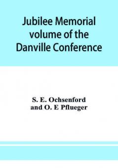 Jubilee memorial volume of the Danville Conference of the Evangelical Lutheran Ministerium of Pennsylvania and Adjacent States