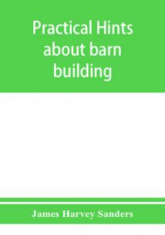 Practical hints about barn building