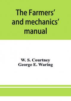 The farmers' and mechanics' manual