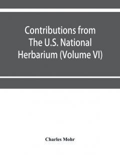 Contributions from The U.S. National Herbarium (Volume VI) Plant life of Alabama. An account of the distribution modes of association and adaptations of the flora of Alabama together with a systematic catalogue of the plants growing in the state