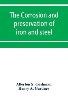 The corrosion and preservation of iron and steel