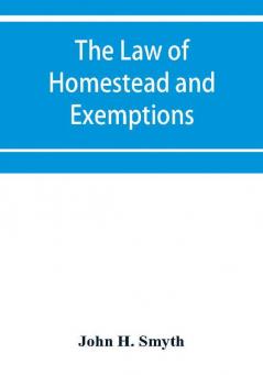 The law of homestead and exemptions