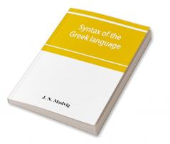 Syntax of the Greek language especially of the Attic dialect