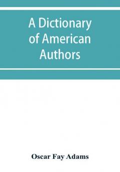 A dictionary of American authors