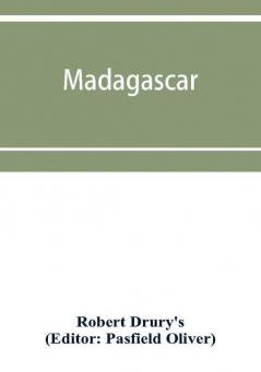 Madagascar: Or Robert Drury'S Journal During Fifteen Years' Captivity On That Island (1890)