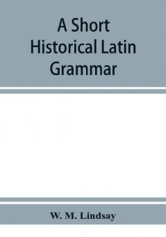 A short historical Latin grammar