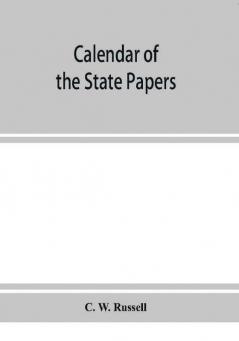 Calendar of the state papers relating to Ireland of the reign of James I. 1603-1606. Preserved in Her Majesty's Public Record Office and elsewhere