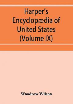 Harper'S Encyclopædia Of United States History From 458 A.D. To 1906, Based Upon The Plan Of Benson John Lossing (Volume Ix)