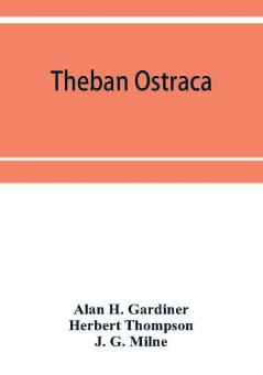 Theban ostraca; ed. from the originals now mainly in the Royal Ontario museum of archaeology Toronto and the Bodleian library Oxford