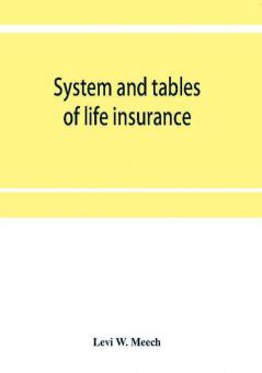 System and tables of life insurance : A treatise developed from the experience and records of thirty American life offices under the direction of a committee of actuaries