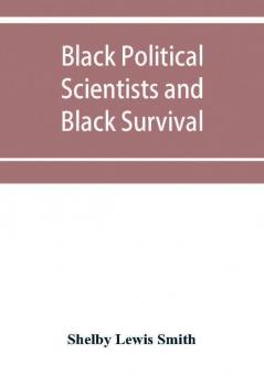 Black Political Scientists and Black Survival