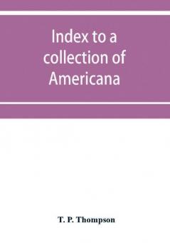 Index to a collection of Americana (relating principally to Louisiana) art and miscellanea