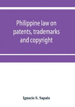 Philippine law on patents trademarks and copyright : background reading material on intellectual property Philippine national supplement