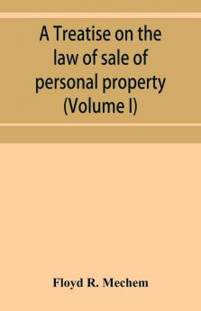 A treatise on the law of sale of personal property (Volume I)