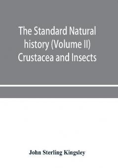 The standard natural history (Volume II) Crustacea and Insects