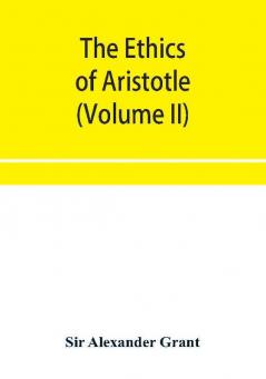 The ethics of Aristotle illustrated with essays and notes (Volume II)