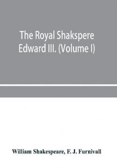 The Royal Shakspere; the poet's works in chronological order from the text of Professor Delius with The two noble kinsmen and Edward III. (Volume I)